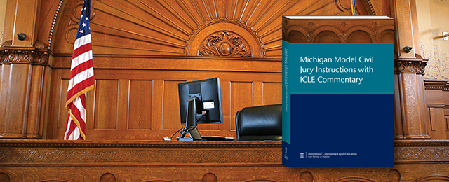 NEW EDITION Michigan Model Civil Jury Instructions with ICLE Commentary